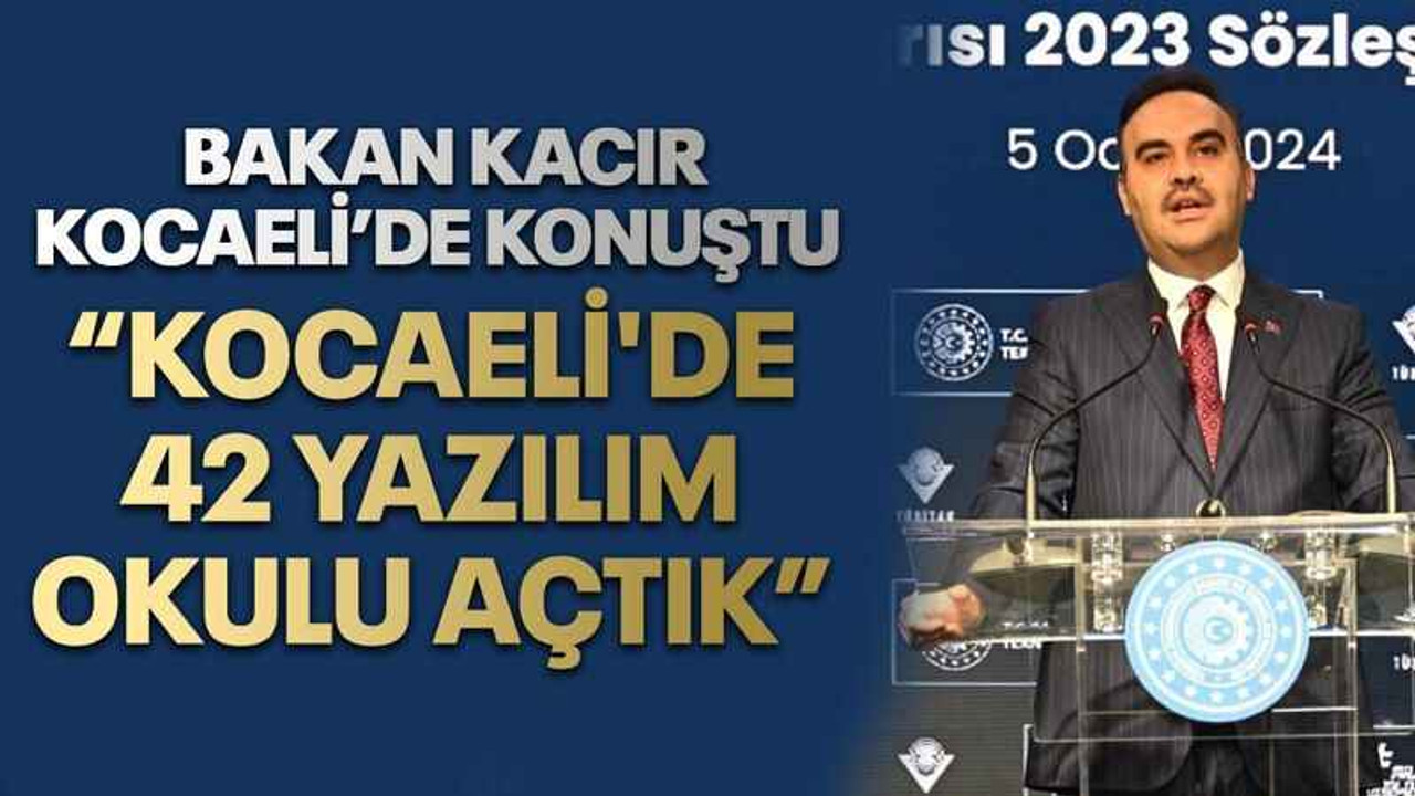 Bakan Kacır Kocaeli’de konuştu “Kocaeli'de 42 yazılım okulu açtık”
